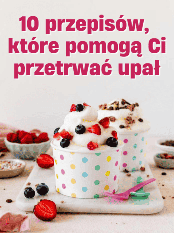 Kolekcja 10 przepisów na upał