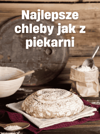 Najlepsze chleby jak z piekarni